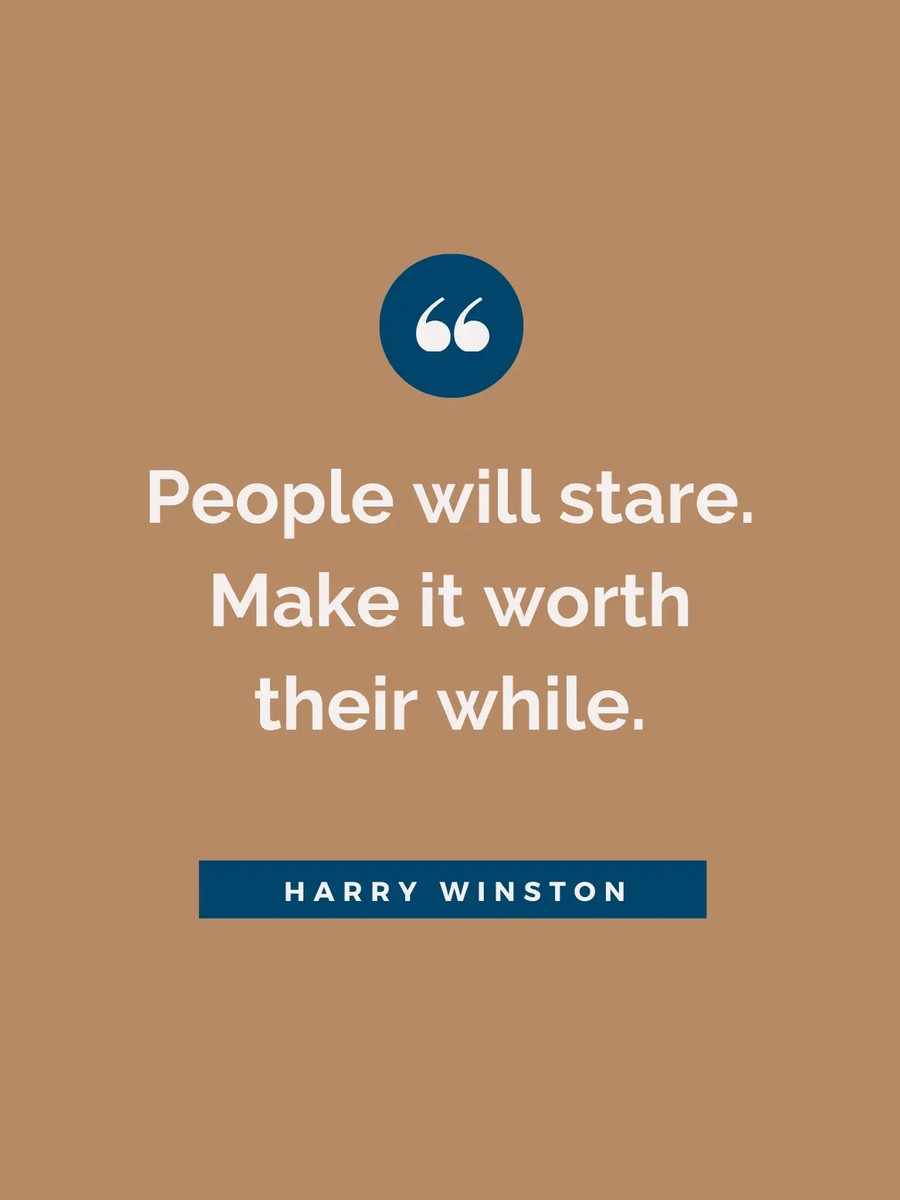 Harry Winston: People will stare. Make it worth their while.