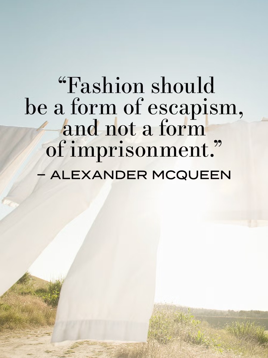 Alexander McQueen: Fashion should be a form of escapism, and not a form of imprisonment.